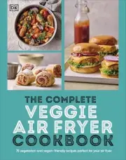 DK - Complete Veggie Air Fryer Cookbook 75 Vegetarian and Vegan-Frie - H245z