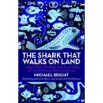 THE SHARK THAT WALKS ON LAND: AND OTHER STRANGE BUT TRUE TALES OF MYSTERIOUS SEA CREATURES