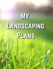 My Landscaping Plans: All in one design journal and 12 month planner for landscaping design, garden projects and yard planning, graph paper, sketch ... with date... 8.5in x 11in notebook/diary.