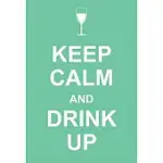 KEEP CALM AND DRINK UP