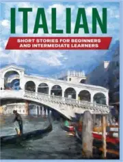 Italian Short Stories: Learn Italian through Engaging Stories for Beginners and