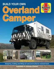 Build Your Own Overland Camper: Designing, building and kitting out vans and tru