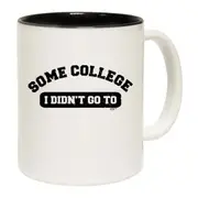 Some College Didnt Go To Mug Cup
