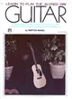 Learn to Play the Alfred Way Guitar ― Everything You Need to Know to Play the Guitar : Includes Strums and a Complete Chord Dictionary