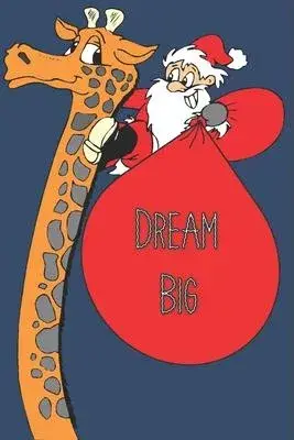 Dream Big: Giraffe Quotes For Christmas Gifts Notebook / Journal To Write In: Size at 6 x 9 with 120 lined Page a Great Birthday