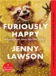 Furiously Happy ─ A Funny Book About Horrible Things