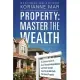 Property: Master the Wealth: The Ultimate Guide to Create Financial Independence and Wealth through Smart Buy & Hold Cash Flow R