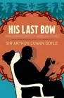 His Last Bow: Some Reminiscences of Sherlock Holmes by Arthur Conan Doyle Paperb
