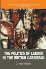 The Politics of Labour in the British Caribbean: The Social Origins of