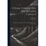 STEAM TOWING ON RIVERS AND CANALS: BY MEANS OF A SUBMERGED CABLE, WITH A DESCRIPTION OF THEIR CABLE SYSTEM