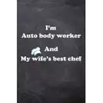I AM AUTO BODY WORKER AND MY WIFE BEST COOK JOURNAL: LINED NOTEBOOK / JOURNAL GIFT, 200 PAGES, 6X9, SOFT COVER, MATTE FINISH