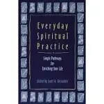 EVERYDAY SPIRITUAL PRACTICE: SIMPLE PATHWAYS FOR ENRICHING YOUR LIFE