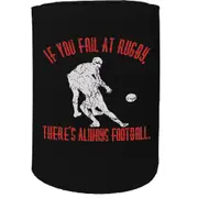 Alcohol Stubby Holder - If You Fail At Rugby - Funny Novelty Birthday Gift Joke Beer Can Bottle