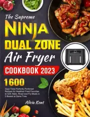 The Supreme NINJA Dual Zone Air Fryer Cookbook 2023 1600 Days Tasty Perfectly