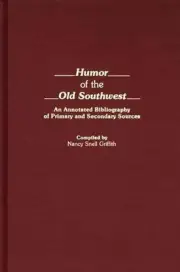 Humor of the Old Southwest: An Annotated Bibliography of Primary and Secondary S