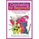 Crocheting for Beginners: The Complete Guide to Learn Crocheting and Master Crochet Techniques with Step By Step Instructions