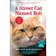 A Street Cat Named Bob: And How He Saved My Life