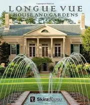 Longue Vue House and Gardens: The Architecture, Interiors, and Gardens of New