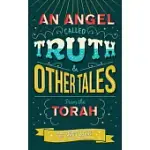 AN ANGEL CALLED TRUTH AND OTHER TALES FROM THE TORAH