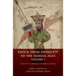 ENOCH FROM ANTIQUITY TO THE MIDDLE AGES: SOURCES FROM JUDAISM, CHRISTIANITY, AND ISLAM, VOLUME I