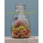 TERRARIUMS REIMAGINED: MINI WORLDS MADE IN CREATIVE CONTAINERS