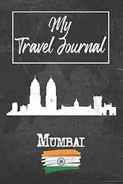 [Mumbai Publishing] My Travel Journal Mumbai: 6x9 Travel Notebook or Diary with prompts, Checklists and Bucketlists perfect gift for your Trip to Mumbai (India) for every Traveler