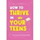 How to Thrive in Your Teens: A Teen Girl’s Survival Guide to Navigate Adolescence With Confidence, Self-Awareness and Resilience