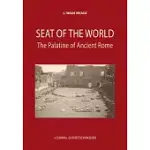 SEAT OF THE WORLD: THE PALATINE OF ANCIENT ROME
