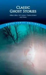 Classic Ghost Stories by Wilkie Collins, M. R. James, Charles Dickens and Others