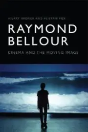 Raymond Bellour: Cinema and the Moving Image by Hilary Radner