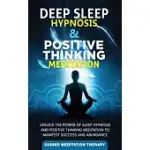 DEEP SLEEP HYPNOSIS & POSITIVE THINKING MEDITATION: UNLOCK THE POWER OF SLEEP HYPNOSIS AND POSITIVE THINKING MEDITATION TO MANIFEST SUCCESS AND ABUNDA