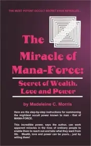 The Miracle of Mana-Force: Secret of Wealth, Love, and Power (Hardback or Cased