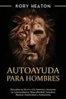 Autoayuda para hombres: Descubra su macho alfa interior y aumente tu by Heaton