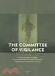 The Committee of Vigilance: The Law and Order Committee of the San Francisco Chamber of Commerce and Its War Against the Left, 1916-1919