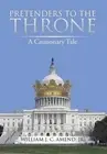 Pretenders to the Throne: A Cautionary Tale by William J.C. Amend, Jr (English)