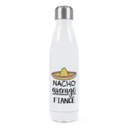 Nacho Average Fiance Double Wall Water Bottle Worlds Best Funny Awesome
