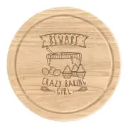 Beware Crazy Baking Girl Round Chopping Cheese Board Funny Baker Cake