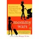 Mommy Wars: Stay-at-Home And Career Moms Face Off on Their Choices, Their Lives, Their Families