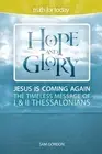 Hope and Glory: Jesus Is Coming Again, The Timeless Message of 1 & 2 Thessalonia