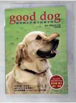 GOOD DOG聰明飼主的愛犬訓練手冊_奎絲．桑塔克【T8／寵物_AA2】書寶二手書