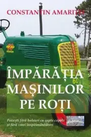Imparatia Masinilor Pe Roti: Povesti Fara Balauri Cu Sapte Capete Si Fara Zmei I