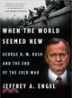 When the World Seemed New ― George H. W. Bush and the End of the Cold War