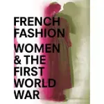 FRENCH FASHION, WOMEN, AND THE FIRST WORLD WAR