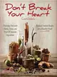 Don't Break Your Heart Cookbook ─ Reduced Sodium Recipes for a Healthy Heart - Flavoring Food With Herbs, Spices, and Fresh Wholesome Ingredients