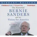 THE ESSENTIAL BERNIE SANDERS AND HIS VISION FOR AMERICA: LIBRARY EDITION