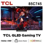 【TCL】85吋 4K QLED 144HZ VRR GOOGLE TV 量子智能連網電視 85C745 送基本安裝+贈英國藍芽聲霸