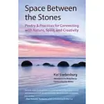 SPACE BETWEEN THE STONES: POETRY AND PRACTICES FOR CONNECTING WITH NATURE, SPIRIT, AND CREATIVITY