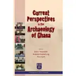 CURRENT PERSPECTIVES IN THE ARCHAEOLOGY OF GHANA