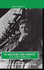 'In Solitude, for Company': W. H. Auden After 1940: Unpublished Prose and Recent