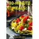 30-Minute Meals: Incredibly Delicious Dinner Recipes Inspired by the Mediterranean Diet that Can Be Made in 30 Minutes or Less: Healthy